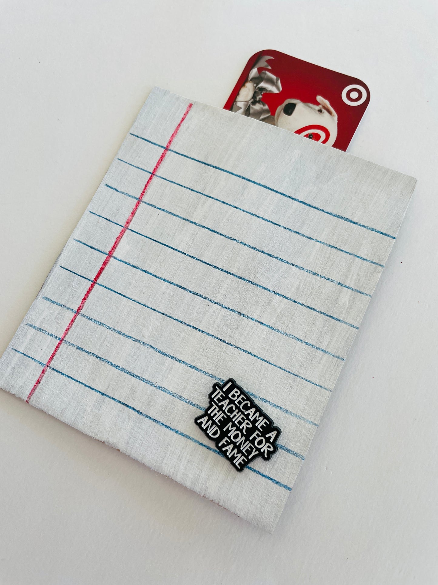 Money and Fame Teacher Pin with Gift Card Holder